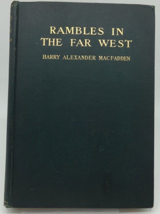 Item #003790C RAMBLES IN THE FAR WEST. Harry Alexander MacFadden