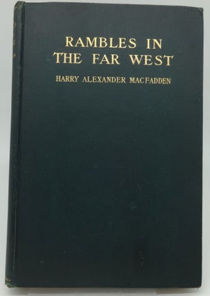 Item #003790C RAMBLES IN THE FAR WEST. Harry Alexander MacFadden