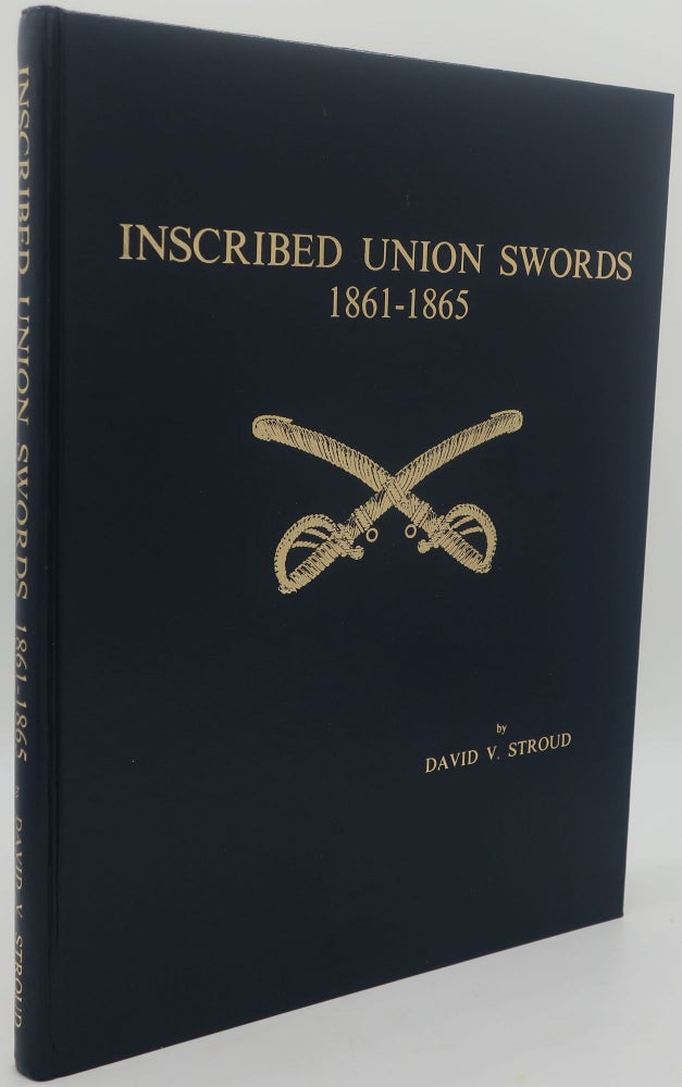 Item #003791D INSCRIBED UNION SWORDS 1861-1865 [Signed Limited]. DAVID V. STROUD.