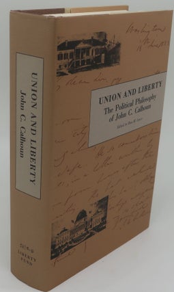 Item #003801H UNION AND LIBERERTY: THE POLITICAL PHILOSOPHY OF JOHN C. CALHOUN. JOHN C. CALHOUN,...