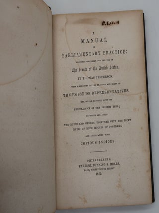 A MANUAL OF PARLIAMENTARY PRACTICE: COMPOSED ORIGINALLY FOR THE USE OF THE SENATE OF THE UNITED STATES