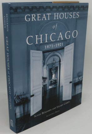 Item #003842O GREAT HOUSES OF CHICAGO 1871-1921. SUSAN BENJAMIN AND STUART COHEN