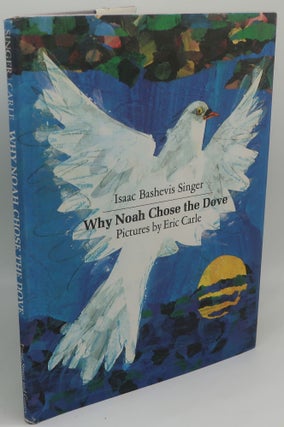 Item #003843H WHY NOAH CHOSE THE DOVE [Signed by Eric Carle]. ISAAC BASHEVIS SINGER