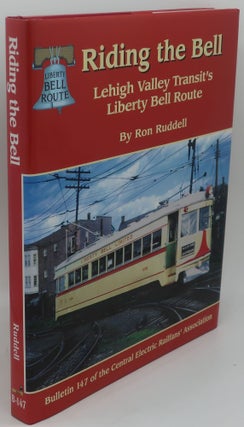 Item #003847F RIDING THE BELL: LEHIGH VALLEY TRANSIT'S LIBERTY BELL ROUTE. RON RUDDELL