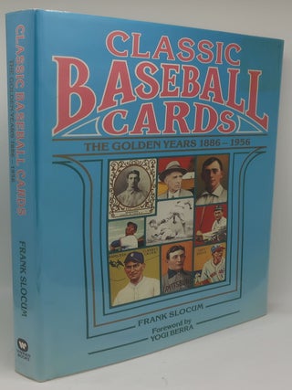 Item #003847NN CLASSIC BASEBALL CARDS: THE GOLDEN YEARS 1886 - 1956. FRANK SLOCUM, YOGI BERRA