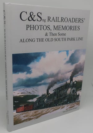 Item #003847QR C&Sng RAILROADERS' PHOTOS, MEMORIES & THEN SOME ALONG THE OLD SOUTH PARK LINE. TOM...
