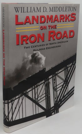 Item #003847R LANDMARKS ON THE IRON ROAD: Two Centuries of North American Railroad Engineering....