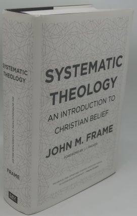 Item #003847X SYSTEMATIC THEOLOGY: An Introduction to Christian Belief. JOHN M. FRAME
