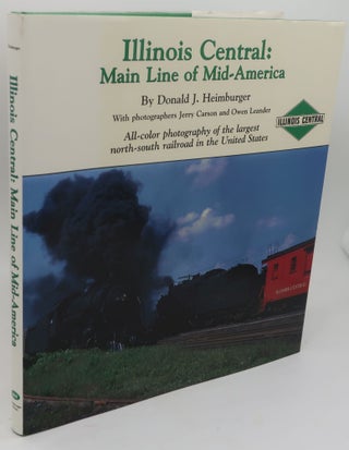 Item #003847k ILLINOIS CENTRAL: MAIN LINE OF MID-AMERICA. DONALD J. HEIMBURGER