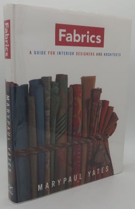 Item #003848HJ FABRICS: A GUIDE FOR INTERIOR DESIGNERS AND ARCHITECTS. MARY PAUL YATES