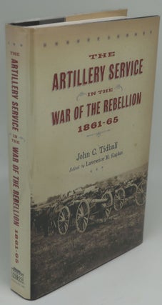 Item #003848Q THE ARTILLERY SERVICE IN THE WAR OF THE REBELLION 1861-65. JOHN T. TIDBALL