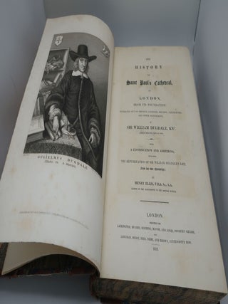 THE HISTORY OF SAINT PAUL'S CATHERDRAL IN LONDON, FROM ITS FOUNDATION: Extracted Out of Original Charters, Records, Leiger-Books, and other Manuscripts, with Continuation and Additions, Including The Republication of Sir William Dugdale's :Life from His Own Manuscript: by Henry Ellis