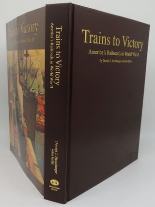 TRAINS TO VICTORY: America's Railroads in World War II