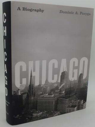 Item #003850BB CHICAGO: A Biography. DOMINIC A. PACYGA